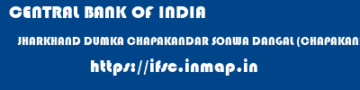 CENTRAL BANK OF INDIA  JHARKHAND DUMKA CHAPAKANDAR SONWA DANGAL (CHAPAKANDAR)  ifsc code
